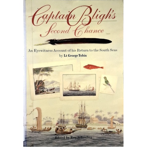 Captain Bligh's Second Chance. An Eyewitness Account Of His Return To The South Seas