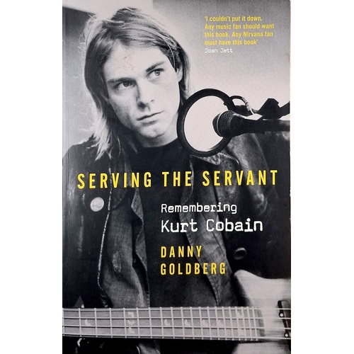 Serving The Servant. Remembering Kurt Cobain