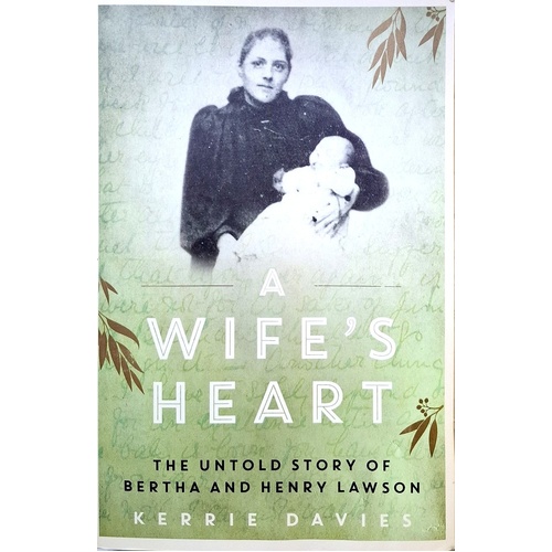 A Wife's Heart. The Untold Story Of Bertha And Henry Lawson