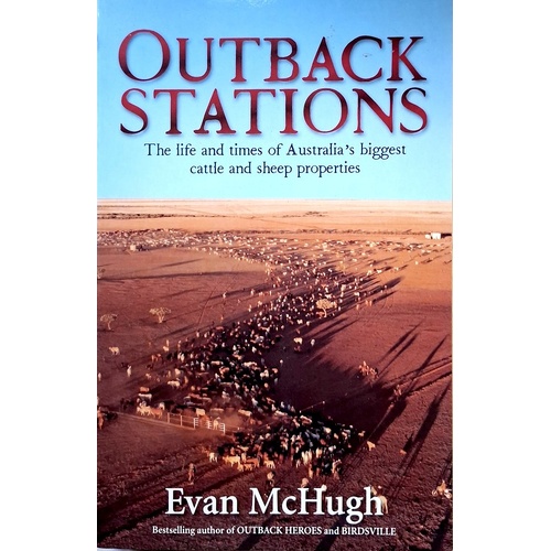 Outback Stations. The Life And Times Of Australia's Biggest Cattle And Sheep Stations