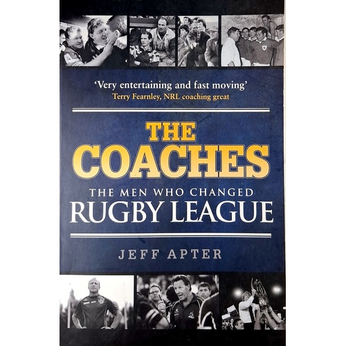 The Coaches. The Men Who Changed Rugby League
