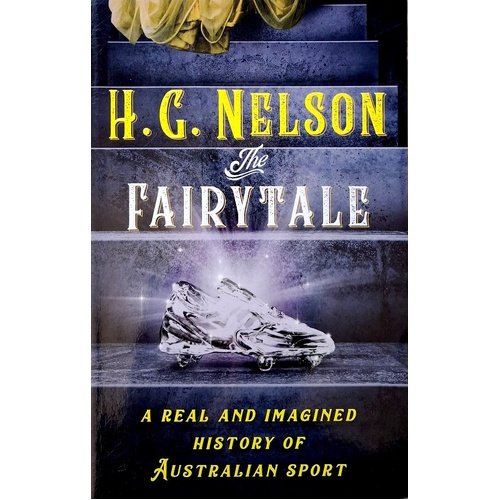 The Fairy Tale. A Real And Imagined History Of Australian Sport
