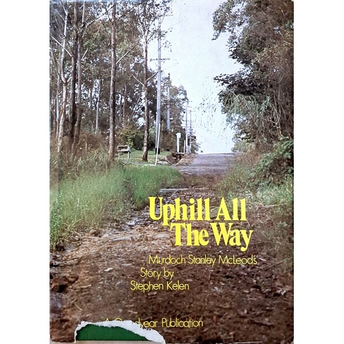 Uphill All The Way. Murdoch Stanley McLeod's Story.