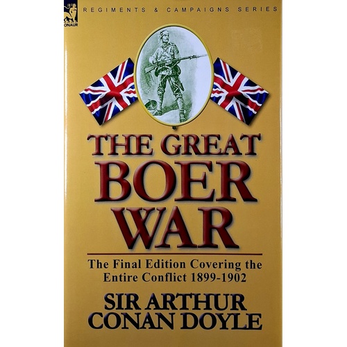 The Great Boer War. The Final Edition Covering The Entire Conflict 1899-1902