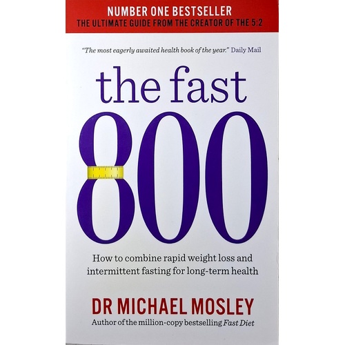 The Fast 800. How To Combine Rapid Weight Loss And Intermittent Fasting For Long-term Health