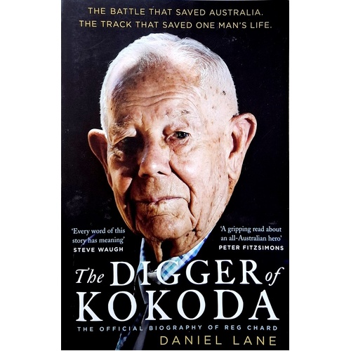 The Digger Of Kokoda. The Official Biography Of Reg Chard