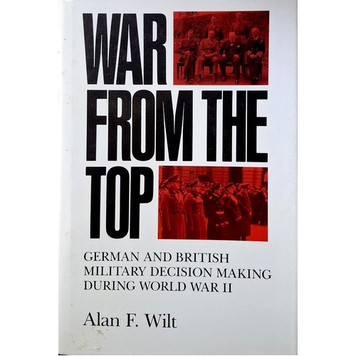 War From The Top. German And British Military Decision Making During World War II