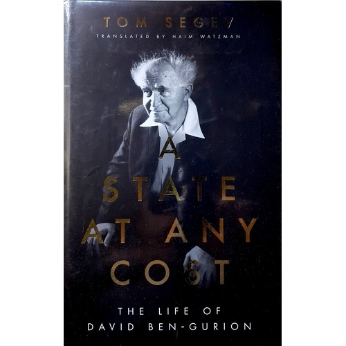 A State At Any Cost. The Life Of David Ben-Gurion