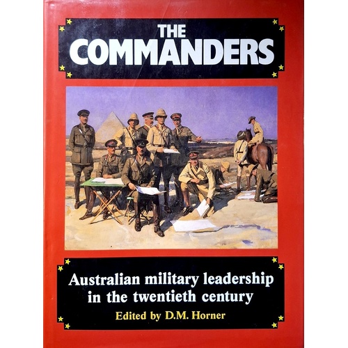The Commanders. Australian Military Leadership In The Twentieth Century