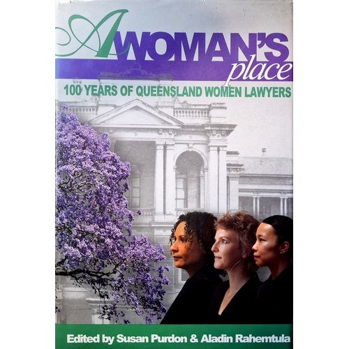 A Woman's Place. 100 Years Of Queensland Women Lawyers