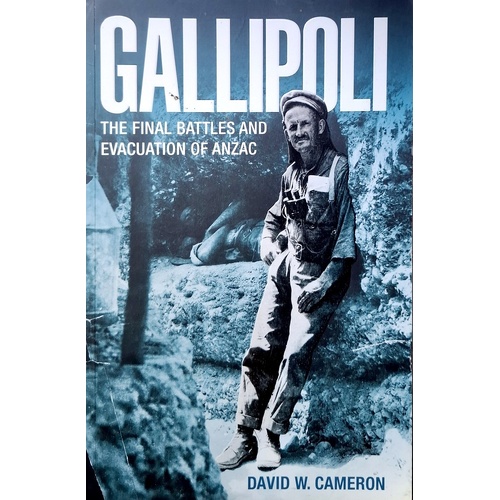Gallipoli. The Final Battles And Evacuation Of Anzac