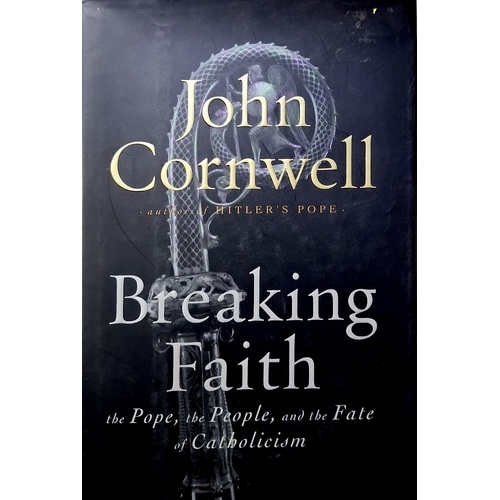 Breaking Faith. The Pope, The People, And The Fate Of Catholicism
