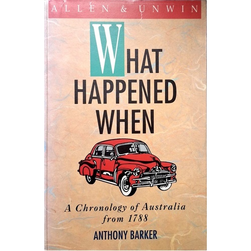 What Happened When. A Chronology Of Australia From 1788