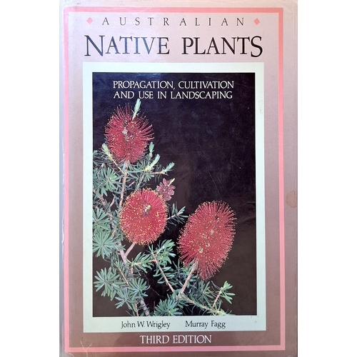 Australian Native Plants. A Manual For Their Propagation, Cultivation And Use In Landscaping