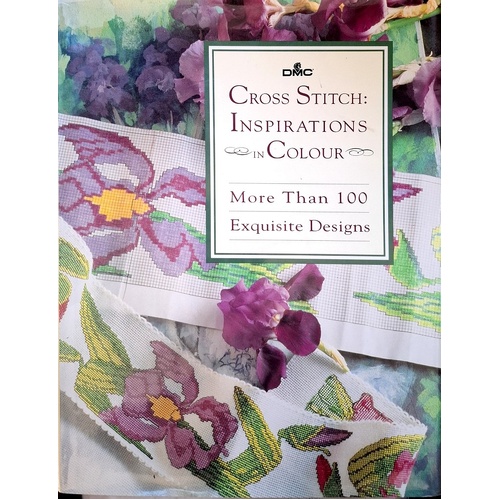 Cross Stitch. Inspirations In Colour. More Than 100 Exquisite Designs