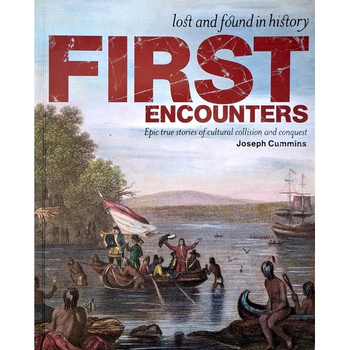 First Encounters. Epic True Stories Of Cultural Collision And Conquest