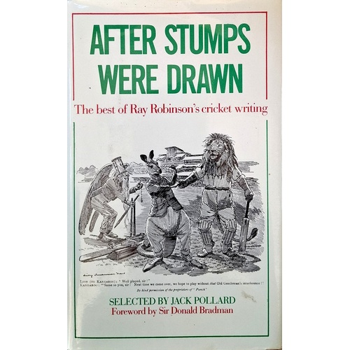 After Stumps Were Drawn. The Best Of Ray Robinson's Cricket Writing