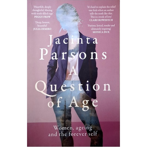 A Question of Age. A Groundbreaking And Powerful Book About Women, Ageing And The Forever Self