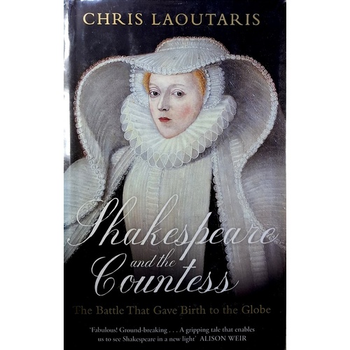 Shakespeare And The Countess. The Battle That Gave Birth To The Globe