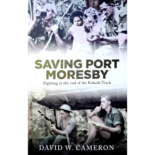 Saving Port Moresby. Fighting At The End Of The Kokoda Track