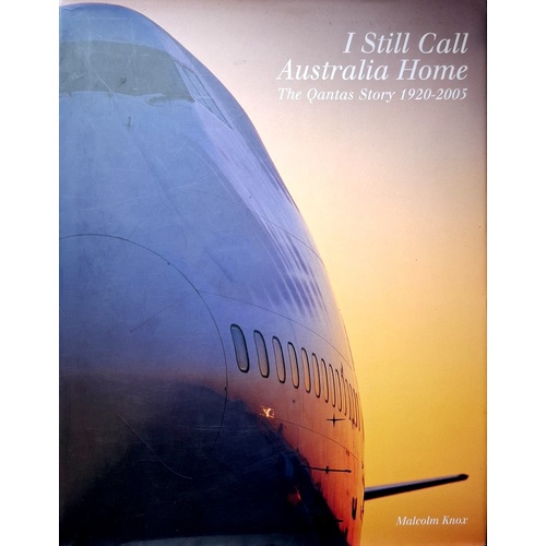 I Still Call Australia Home. The Qantas Story 1920-2005