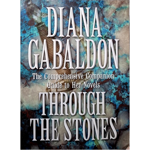 Through The Stones. A Companion Guide To The Novels Of Diana Gabaldon