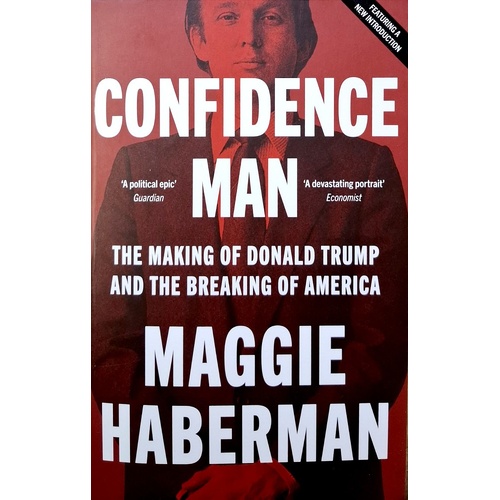 Confidence Man. The Definitive Biography Of Donald Trump