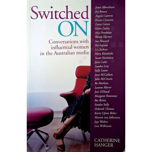 Switched On. Conversations With Influential Women In The Australian Media