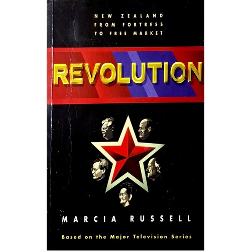 Revolution. New Zealand From Fortress To Free Market