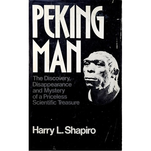 Peking Man. The Discovery, Disappearance And Mystery Of A Priceless Scientific Treasure