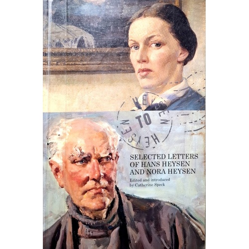 Heysen To Heysen. Selected Letters Of Hans Heysen And Nora Heysen