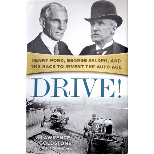Drive. Henry Ford, George Selden And The Race To Invent The Auto Age