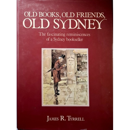Old Books, Old Friends, Old Sydney. The Fascinating Reminiscences Of A Sydney Bookseller