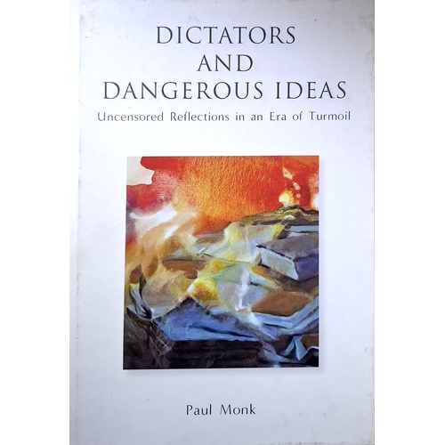 Dictators And Dangerous Ideas. Uncensored Reflections In An Era Of Turmoil