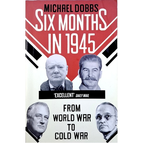 Six Months In 1945. From World War To Cold War
