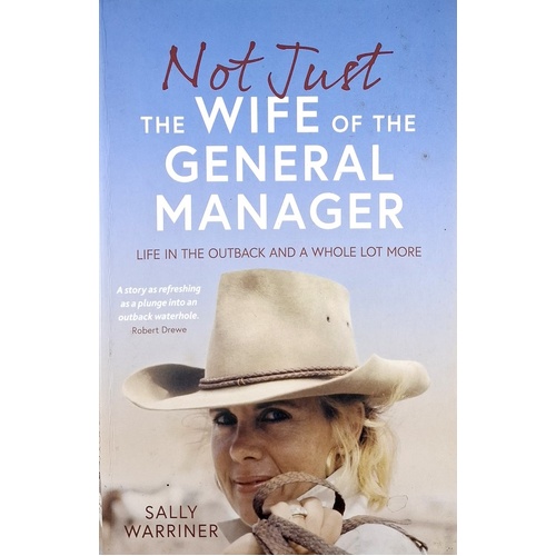 Not Just The Wife Of The General Manager. Life In The Outback And A Whole Lot More