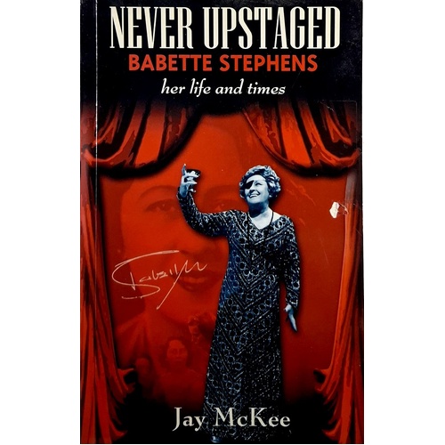 Never Upstaged. Babette Stephens, Her Life and Times
