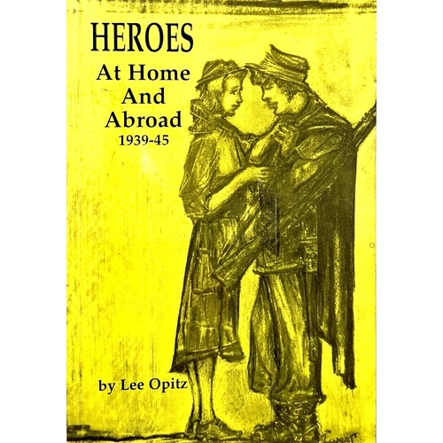 Heroes. At Home And Abroad 1939-45