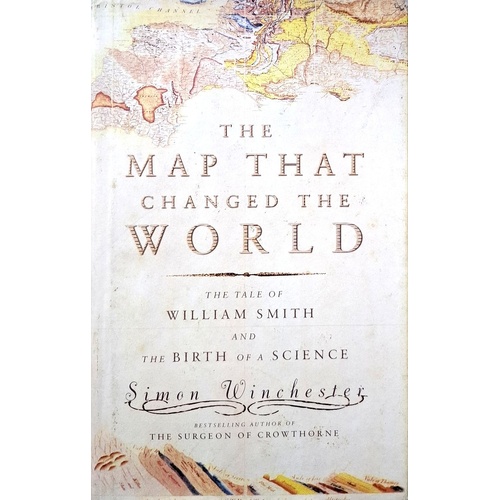 The Map That Changed The World. The Tale Of William Smith And The Birth Of A Science