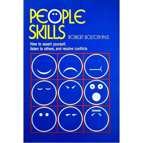 People Skills. How To Assert Yourself, Listen To Others, And Resolve Conflicts