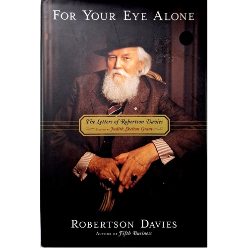 For Your Eye Alone. The Letters Of Robertson Davies