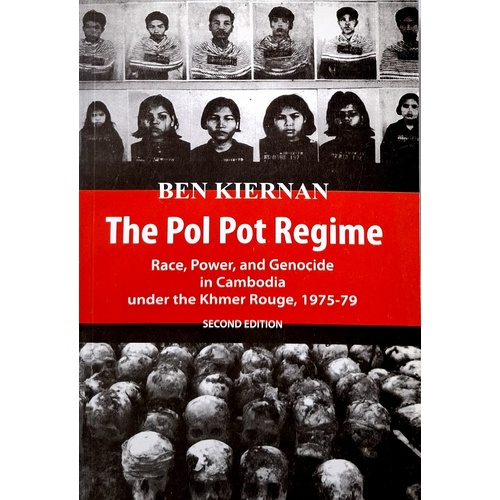 The Pol Pot Regime. Race, Power, And Genocide In Cambodia Under The Khmer Rouge, 1975-79