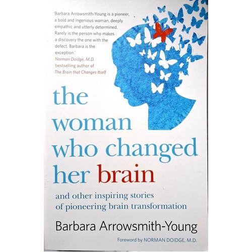 The Woman Who Changed Her Brain And Other Inspiring Stories Of Pioneering Brain Transformations