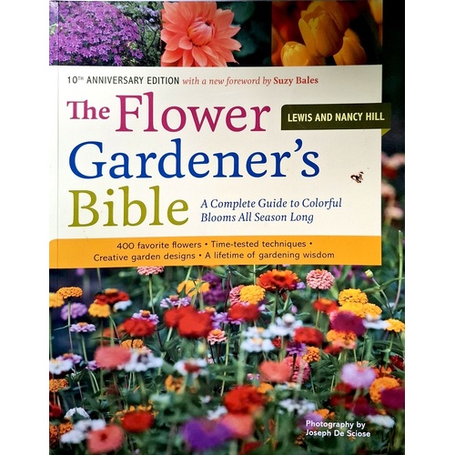 Flower Gardener's Bible. A Complete Guide To Colorful Blooms All Season Long