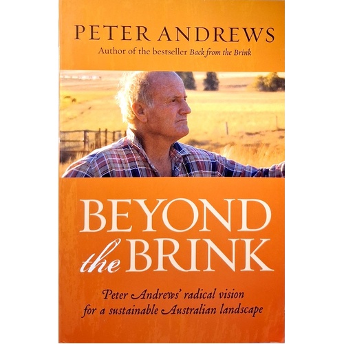 Beyond The Brink. Peter Andrews' Radical Vision For A Sustainable Australian Landscape