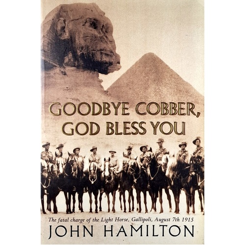 Goodbye Cobber, God Bless You. The Fatal Charge Of The Light Horse, Gallipoli, August 7th,1915.