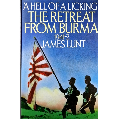 Hell Of A Licking. Retreat From Burma, 1941-42