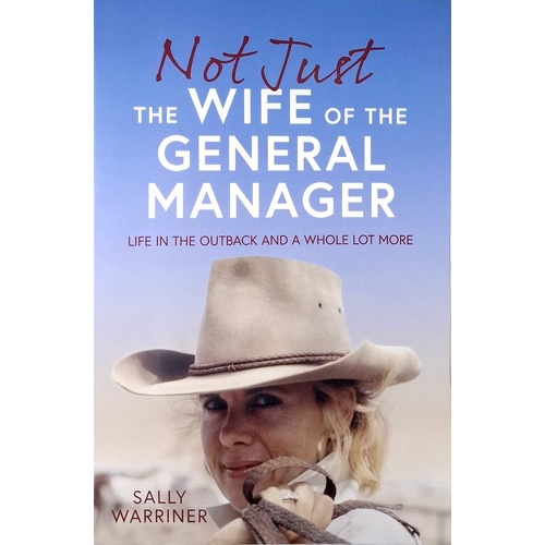 Not Just The Wife Of The General Manager. Life In The Outback And A Whole Lot More
