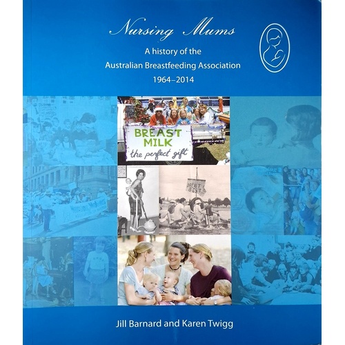 Nursing Mums. A History of the Australian Breastfeeding Association 1964-2014