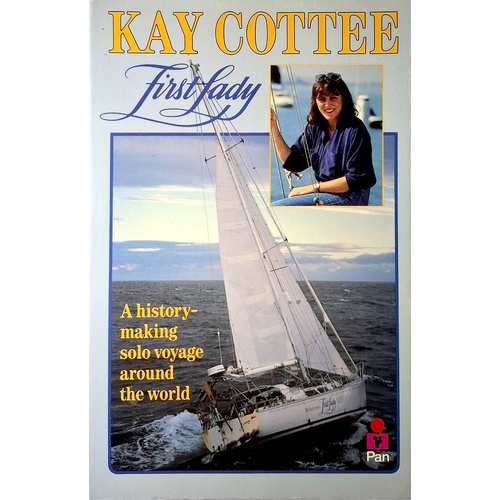 Kay Cottee, First Lady. A History Making Solo Voyage Around The World